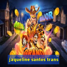 jaqueline santos trans